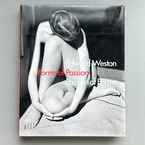 EDWARD WESTON: FORMS OF PASSION PASSION OF FORMS